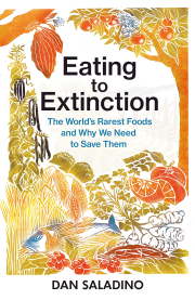 Eating to Extinction: The World’s Rarest Foods and Why We Need to Save Them