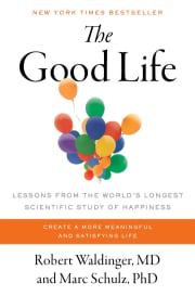 The Good Life: Lessons from the World's Longest Scientific Study of Happiness