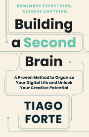 Building a Second Brain: A Proven Method to Organize Your Digital Life and Unlock Your Creative Potential