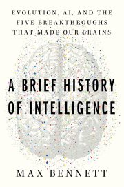 A Brief History of Intelligence: Evolution, AI, and the Five Breakthroughs That Made Our Brains