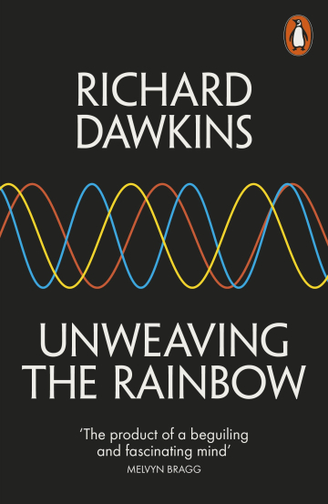 Unweaving the Rainbow: Science, Delusion and the Appetite for Wonder