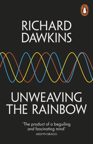 Unweaving the Rainbow: Science, Delusion and the Appetite for Wonder by Richard Dawkins