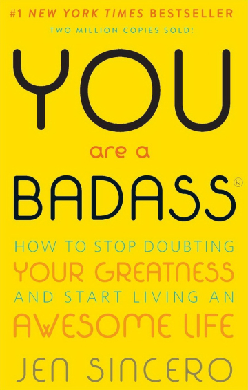 You Are a Badass: How to Stop Doubting Your Greatness and Start Living an Awesome Life by Jen Sincero