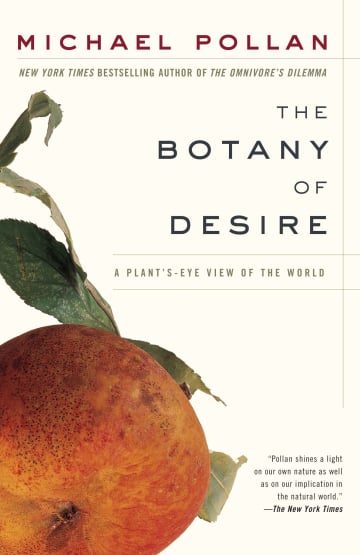 The Botany of Desire: A Plant's-Eye View of the World by Michael Pollan