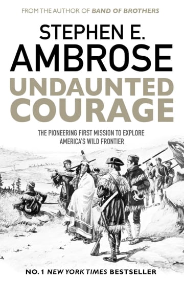 Undaunted Courage: The Pioneering First Mission to Explore America's Wild Frontier by Stephen E. Ambrose