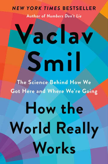 How the World Really Works: A Scientist’s Guide to Our Past, Present and Future by Vaclav Smil