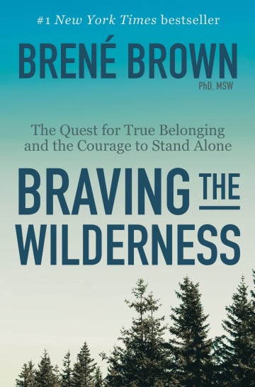 Braving the Wilderness: The Quest for True Belonging and the Courage to Stand Alone by Brené Brown