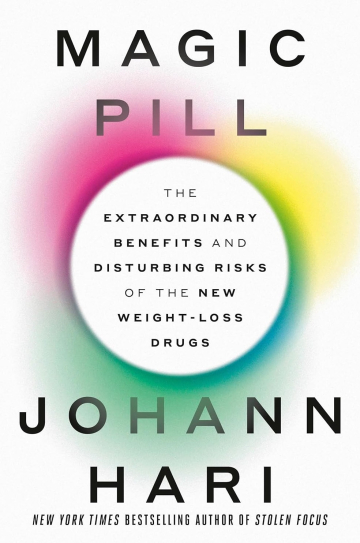 Magic Pill: The Extraordinary Benefits and Disturbing Risks of the New Weight-Loss Drugs by Johann Hari