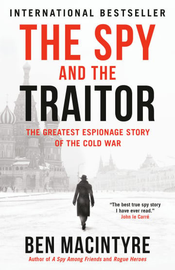 The Spy and the Traitor: The Greatest Espionage Story of the Cold War by Ben Macintyre