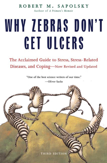 Why Zebras Don't Get Ulcers by Robert M. Sapolsky