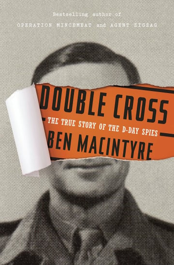 Double Cross: The True Story of the D-Day Spies by Ben Macintyre