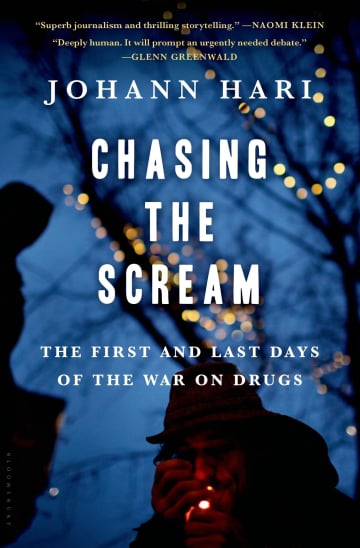 Chasing the Scream: The First and Last Days of the War on Drugs by Johann Hari