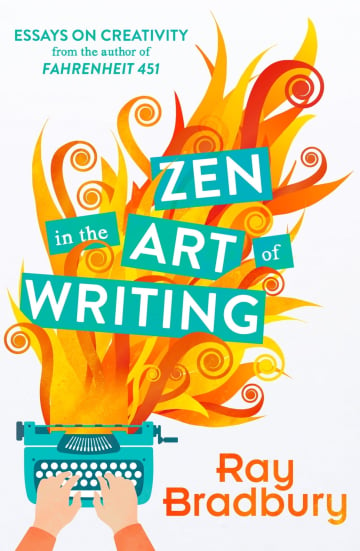 Zen in the Art of Writing by Ray Bradbury