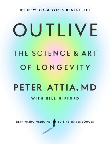 Outlive: The Science and Art of Longevity by Peter Attia