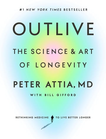 Outlive: The Science and Art of Longevity by Peter Attia