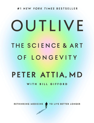 Outlive: The Science and Art of Longevity by Peter Attia