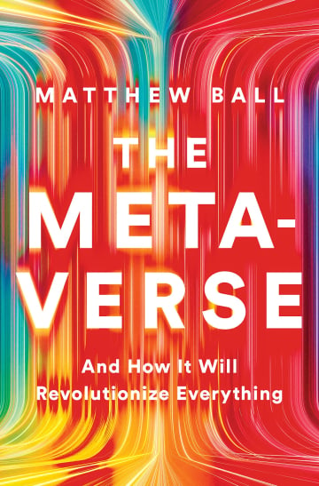 The Metaverse by Matthew L. Ball