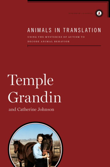 Animals in Translation: Using the Mysteries of Autism to Decode Animal Behavior by Temple Grandin