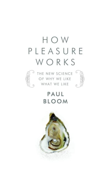 How Pleasure Works: The New Science of Why We Like What We Like