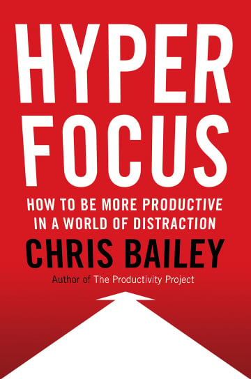 Hyperfocus by Chris Bailey