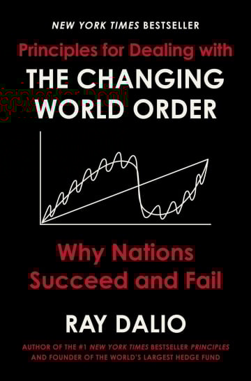 Principles For Dealing With the Changing World Order: Why Nations Succeed and Fail
