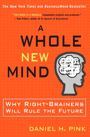 A Whole New Mind: Moving from the Information Age to the Conceptual Age by Daniel H. Pink