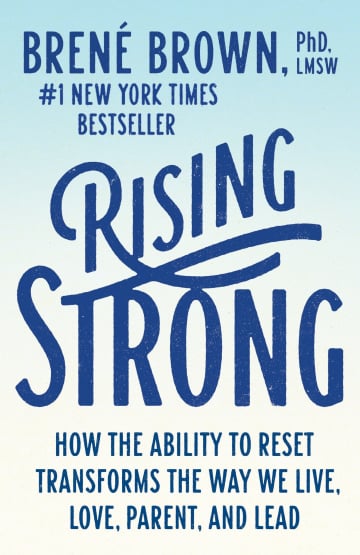 Rising Strong: How the Ability to Reset Transforms the Way We Live, Love, Parent, and Lead by Brené Brown