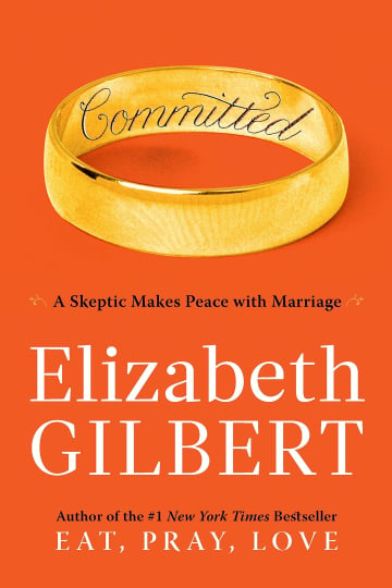 Committed: A Skeptic Makes Peace with Marriage by Elizabeth Gilbert