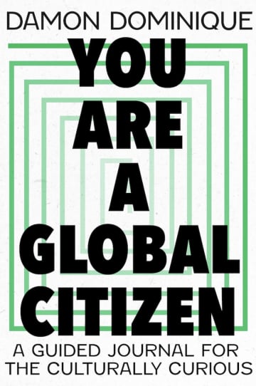 You Are a Global Citizen by Damon Dominique