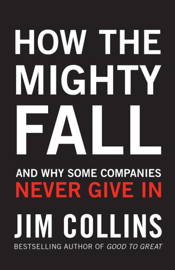 How The Mighty Fall: And Why Some Companies Never Give In by James C. Collins