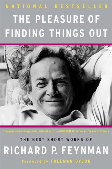 The Pleasure Of Finding Things Out: The Best Short Works Of Richard Feynman