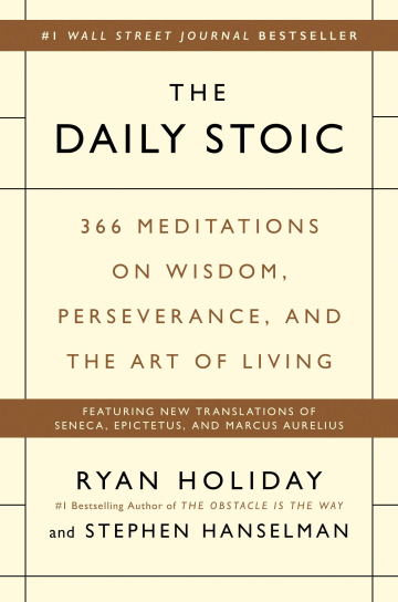 The Daily Stoic: 366 Meditations for Clarity, Effectiveness, and Serenity by Ryan Holiday
