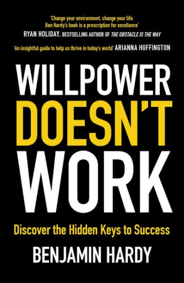 Willpower Doesn't Work by Benjamin Hardy