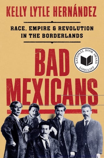 Bad Mexicans by Kelly Lytle Hernandez