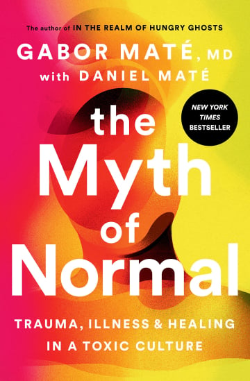 The Myth of Normal by Gabor Mate MD