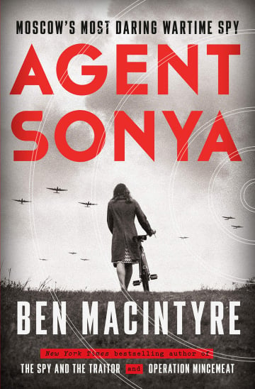 Agent Sonya: Moscow's Most Daring Wartime Spy by Ben Macintyre