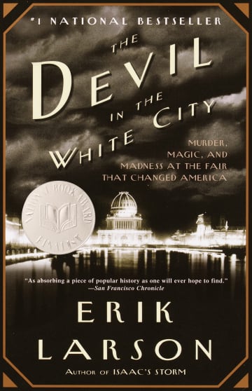 The Devil in the White City: Murder, Magic, and Madness at the Fair That Changed America by Erik Larson