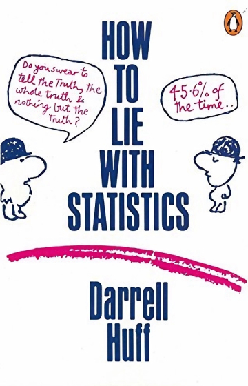 How to Lie with Statistics by Darrell Huff