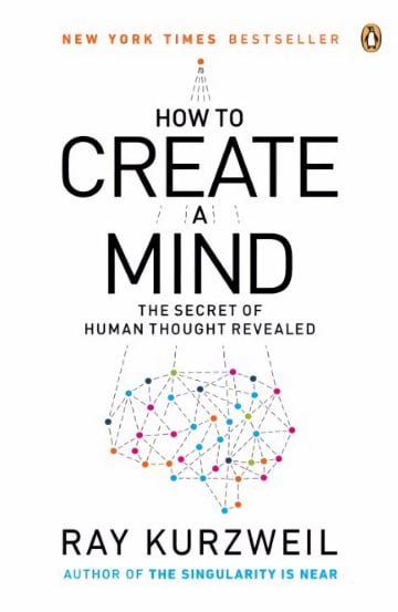 How to Create a Mind: The Secret of Human Thought Revealed by Ray Kurzweil