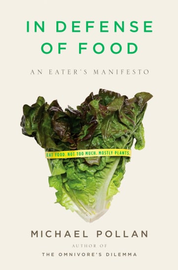 In Defense of Food: An Eater's Manifesto by Michael Pollan