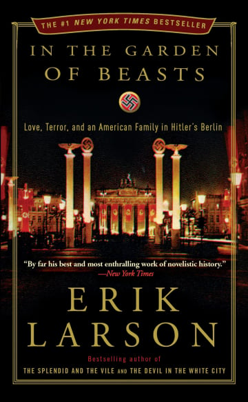 In the Garden of Beasts: Love, Terror, and an American Family in Hitler's Berlin by Erik Larson